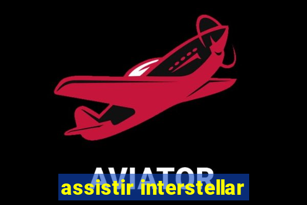 assistir interstellar